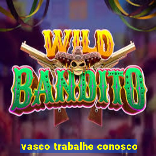 vasco trabalhe conosco